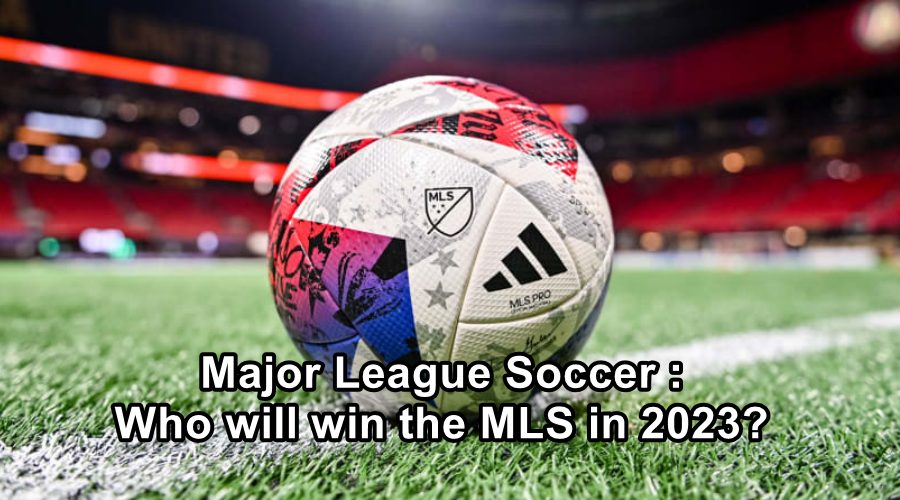 Major League Soccer : Who will win the MLS in 2023?